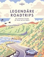 ISBN 9783829726801: Lonely Planet Bildband Legendäre Roadtrips - Die ultimativen Strecken für Reisen auf vier Rädern weltweit