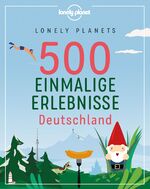 ISBN 9783829736763: Lonely Planets 500 Einmalige Erlebnisse Deutschland