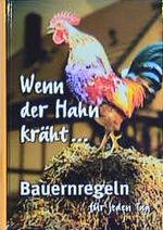 ISBN 9783829959445: Wenn der Hahn kräht. Bauernregeln für jeden Tag mit Namenstagen, Spruchweisheiten und Tipps für Garten und Gesundheit.