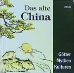 Das alte China - Götter, Mythen, Kulture Das alte China - Götter, Mythen, Kulture