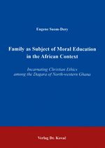 ISBN 9783830002390: Family as Subject of Moral Education in the African Context - Incarnating Christian Ethics among the Dagara of North-western Ghana