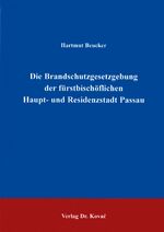 ISBN 9783830002543: Die Brandschutzgesetzgebung der fürstbischöflichen Haupt- und Residenzstadt Passau