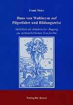 ISBN 9783830005452: Hans von Waltheym auf Pilgerfahrt und Bildungsreise - Mobilität als didaktischer Zugang zur mittelalterlichen Geschichte