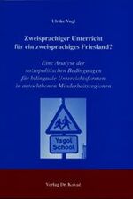 ISBN 9783830010807: Zweisprachiger Unterricht für ein zweisprachiges Friesland? - Eine Analyse der soziopolitischen Bedingungen für bilinguale Unterrichtsformen in autochthonen Minderheitsregionen