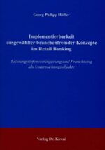 ISBN 9783830013709: Implementierbarkeit ausgewählter branchenfremder Konzepte im Retail Banking – Leistungstiefenverringerung und Franchising als Untersuchungsobjekte