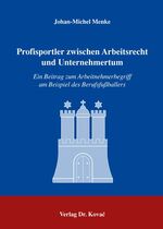 Profisportler zwischen Arbeitsrecht und Unternehmertum - ein Beitrag zum Arbeitnehmerbegriff am Beispiel des Berufsfußballers