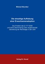 ISBN 9783830025474: Die einseitige Aufhebung einer Erwachsenenadoption – Das Problem des § 1771 BGB und seine Überwindung unter vergleichender Darstellung der Rechtslage in den USA