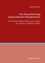 ISBN 9783830041306: Die Dynamisierung organisationaler Kompetenzen – Eine kritische Rekonstruktion und Analyse der Dynamic Capability-Debatte