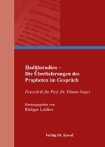 ISBN 9783830041931: Hadithstudien - Die Überlieferungen des Propheten im Gespräch – Festschrift für Prof. Dr. Tilman Nagel