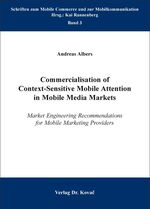 ISBN 9783830053477: Commercialisation of Context-Sensitive Mobile Attention in Mobile Media Markets - Market Engineering Recommendations for Mobile Marketing Providers