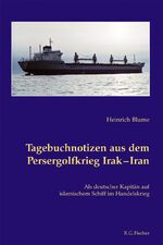 ISBN 9783830108528: Tagebuchnotizen aus dem Persergolfkrieg Irak - Iran - Als deutscher Kapitän auf islamischem Schiff im Handelskrieg