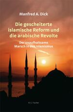 ISBN 9783830115540: Die gescheiterte islamische Reform und die arabische Revolte - Der unaufhaltsame Marsch in den Islamismus