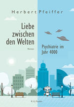 ISBN 9783830119241: Liebe zwischen den Welten – Psychiatrie im Jahr 4000. Roman