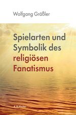 ISBN 9783830197102: Spielarten und Symbolik des religiösen Fanatismus