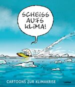 ISBN 9783830336662: Scheiß aufs Klima! - Cartoons zur Klimakrise