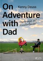 ISBN 9783830364382: On Adventure with Dad | Vatersein ist kinderleicht Das Buch des Instagram-Stars jetzt auf Deutsch Geschenk für junge Väter | Kenny Deuss | Buch | 128 S. | Deutsch | 2024 | Lappan | EAN 9783830364382