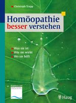 ISBN 9783830420965: Homöopathie besser verstehen: Was sie ist - Wie sie wirkt - Wo sie hilft Trapp, Christoph