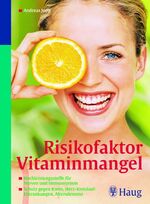 Risikofaktor Vitaminmangel – Hochleistungsstoffe für Nerven und Immunsystem. Schutz gegen Krebs, Herz-Kreislauf-Erkrankungen, Altersdemenz