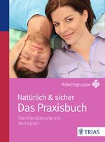 ISBN 9783830423645: Natürlich & sicher - Das Praxisbuch - Familienplanung mit Sensiplan