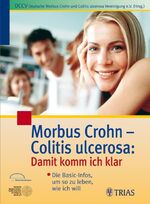 Morbus Crohn - Colitis ulcerosa: Damit komm ich klar – Die Basic-Infos, um so zu leben, wie ich will