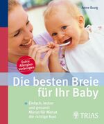 ISBN 9783830433507: Die besten Breie für Ihr Baby : einfach, lecker und gesund ; Monat für Monat die richtige Kost    Extra: Allergien vorbeugen