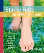 Starke Füße - da steh' ich drauf - Schluss mit Umknicken und Verletzungen: Ihr Aktiv-Programm für stabile Füße