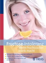 ISBN 9783830433958: Fructose Intoleranz: Wenn Fruchtzucker krank macht: Schluss mit den Beschwerden im Bauch. Endlich die richtige Diagnose finden. Geeignete Nahrungsmittel auf einen Blick