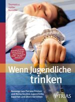 ISBN 9783830435211: Wenn Jugendliche trinken: Auswege aus Flatrate-Trinken und Koma-Saufen: Jugendliche, Experten und Eltern berichten Alkohol Alkoholabhängigkeit Alkoholentzug Alkoholexzess Alkoholkonsum Alkoholmissbrau