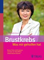 ISBN 9783830436881: Brustkrebs - Was mir geholfen hat - Woran Ärzte nicht denken und was nur Betroffene selbst wissen können