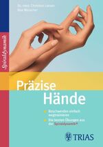 ISBN 9783830438342: Präzise Hände - Beschwerden einfach wegtrainieren Die besten Übungen aus der Spiraldynamik