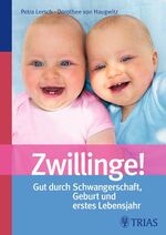 Zwillinge! - Gut durch Schwangerschaft, Geburt und erstes Lebensjahr