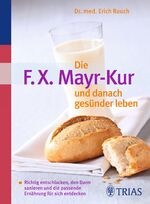 ISBN 9783830439141: Die F.X. Mayr-Kur und danach gesünder leben: Richtig entschlacken, den Darm sanieren und die passende Ernährung für sich entdecken