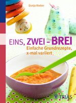 ISBN 9783830439981: Eins, zwei - Brei! - Einfache Grundrezepte, x-mal variiert