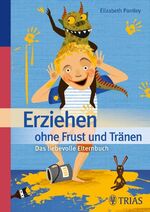 ISBN 9783830460398: Erziehen ohne Frust und TrÃ¤nen: Das liebevolle Elternbuch Elizabeth Pantley und Kirsten Sonntag