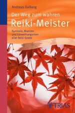 ISBN 9783830465072: Der Weg zum wahren Reiki-Meister - Symbole, Mantren und Einweihungsriten aller Reiki-Grade