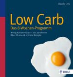 ISBN 9783830467076: Low Carb - Das 8-Wochen-Programm - Wenig Kohlenhydrate - viel abnehmen