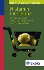 ISBN 9783830467977: Richtig einkaufen bei Histamin-Intoleranz - Für Sie bewertet: Über 1100 Lebensmittel und Fertigprodukte