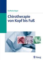 ISBN 9783830470946: Chirotherapie von Kopf bis Fuß [Gebundene Ausgabe] Chirotherapie von Kopf bis Fuss Alternative Medizin Bewegungsapparat Chirotherapie Manuelle Therapie Orthopädie Physiotherapie Sportmedizin Karlheinz