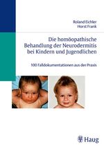 ISBN 9783830471271: Die homöopathische Behandlung der Neurodermitis bei Kindern und Jugendlichen: 100 Falldokumentationen aus der Praxis [Hardcover] Eichler, Roland and Frank, Horst