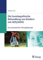 ISBN 9783830472018: Die homöopathische Behandlung von Kindern mit ADS, ADHS : ein systematisches Therapiekonzept ; 29 Tabellen.