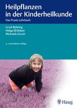 ISBN 9783830477112: Heilpflanzen in der Kinderheilkunde - Das Praxis-Lehrbuch