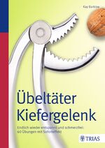 ISBN 9783830481669: Übeltäter Kiefergelenk – Endlich wieder entspannt und schmerzfrei: 60 Übungen mit Soforteffekt