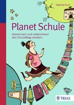 ISBN 9783830481911: Planet Schule - Gemeinsam und unbeschwert den Schulalltag meistern