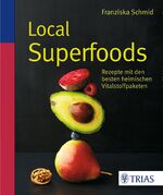 ISBN 9783830483045: Local Superfoods - Rezepte mit den besten heimischen Vitalstoffpaketen