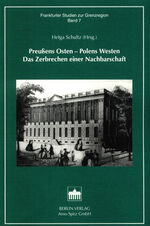 ISBN 9783830502616: Preußens Osten - Polens Westen - das Zerbrechen einer Nachbarschaft. (=Frankfurter Studien zur Grenzregion ; Bd. 7).