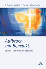 ISBN 9783830673774: Aufbruch mit Benedikt: Oblaten - eine christliche Lebensform Bals, Claudius; Ullmann, Basilius; Schmidt-Sommer, Irmgard; Heitfeld-Panther, Gabriele F; Koller, Hermine; Altenähr, Albert; Wolters, Hildegard; Ising, Erika; Münch, Eberhard and Wolf, Notker