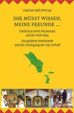 Ihr müsst wissen, meine Freunde ... Erlebnisse eines Missionars auf der Insel Nias – Die goldene Perlenkette und der Untergang der Van Imhoff