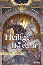 ISBN 9783830710448: Heilige in Bayern - Himmlische Lebenshilfe