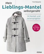 ISBN 9783830721000: Mein Lieblings-Mantel selbstgenäht - Kombinieren Sie 5 Grundschnitte für 18 Modelle! Mäntel für jede Jahreszeit: Schnittmuster, Nähanleitungen und Video-Tutorials für Hobby-Schneiderinnen.