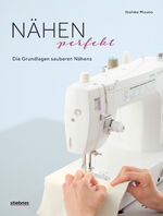 ISBN 9783830721291: Nähen Perfekt. Die Grundlagen sauberen Nähens. – Kompakt-Kurs für Anfänger und Nachschlagewerk für Profis. Stoffe, Säume, Nähtechniken: Tipps für alle Arten des Nähens. Kleidung, Taschen, Deko uvm.